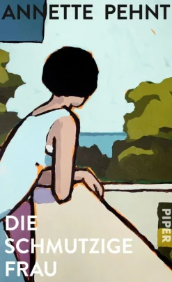 Pehnt, Annette: Die schmutzige Frau