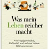 Was mein Leben reicher macht: Geschenkbuch »Glück & Lebensfreude«